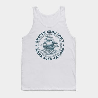 Smooth Seas Don't Make Good Sailors Tank Top